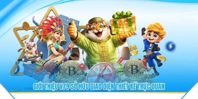 Giới thiệu V79 sở hữu giao diện thiết kế trực quan